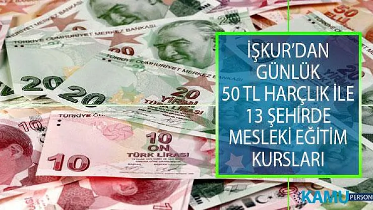 İŞKUR, Günlük 50 TL Harçlık İle 13 Şehirde Mesleki Eğitim Kursları İçin Başvuruları Alıyor!