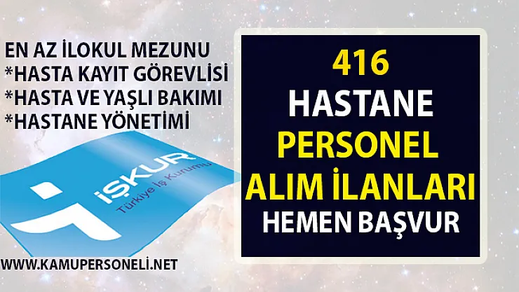 İŞKUR, hastane personeli alımı yapacaktır! İŞKUR tarafından 416 personel alımı iş ilanları!..