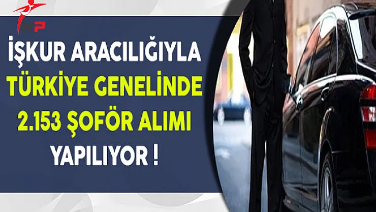 İşkur ile 2 Bin 153 Şoför Alınıyor