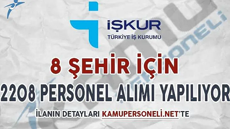 İŞKUR İle 8 İl İçin 2 Bin 208 Personel Alımı Yapılıyor !