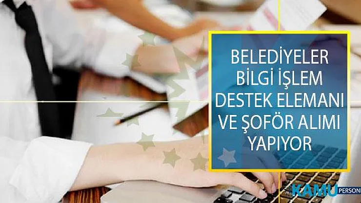 İŞKUR İle Belediyelere Bilgi İşlem Destek Elemanı ve Şoför Alımı Yapılıyor!