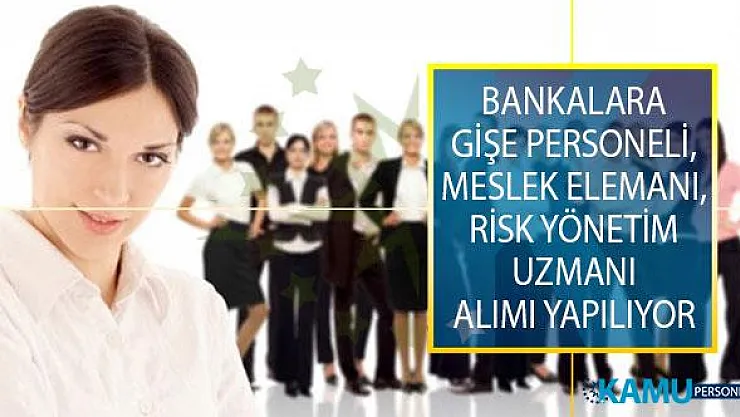 İŞKUR İle Farklı Bankalarda Görevlendirmek Üzere Gişe Personeli, Meslek Elemanı ve Risk Yönetim Uzmanı Alımı İş İlanı Yayımlandı!