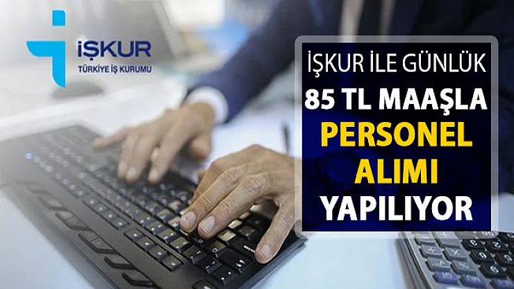 İŞKUR İle Günlük 85 TL Maaşla Personel Alınıyor ! İşte Başvuru Ekranı