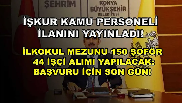 İŞKUR kamu personeli ilanını yayınladı! İlkokul mezunu 150 şoför 44 işçi alımı yapılacak: Başvuru için son gün!