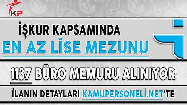 İşkur Kapsamında Büro Memuru Kadrosu için En Az Lise Mezunu 1137 Personel Alınıyor