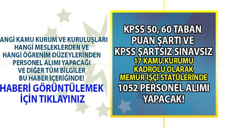İŞKUR KPSS 50 ve 60 taban puan şartı ve KPSS şartsız memur-işçi statülerinde kamuya toplam 1052 personel alımı yapılacağını duyurdu!