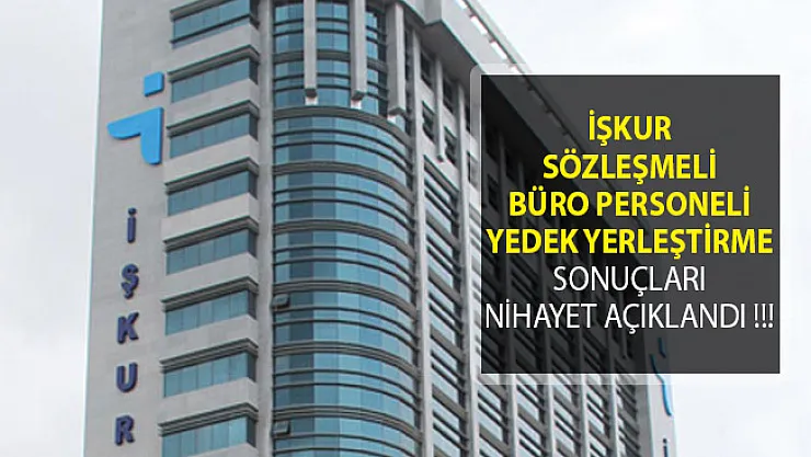 İŞKUR Sözleşmeli Büro Personeli Yedek Yerleştirme Sonuçları Nihayet Açıklandı !!!