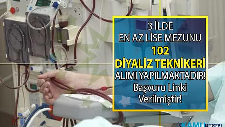 İŞKUR tarafından 3 ilde görevlendirmek üzere 102 diyaliz teknikeri alımı yapılacaktır!
