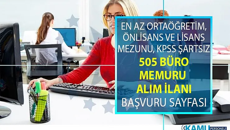 İŞKUR tarafından en az lise, önlisans mezunu KPSS'siz 505 büro memuru alımı yapılacaktır!