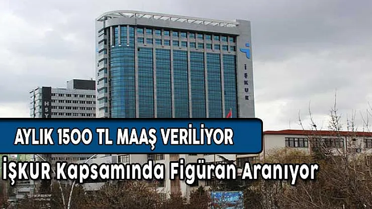 İŞKUR Tarafından Figüran Aranıyor ! Aylık 1500 TL Maaşla