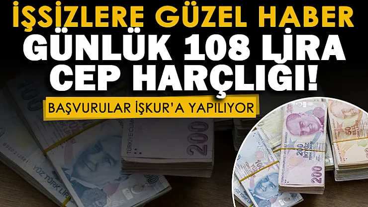 İŞKUR tarafından işsiz vatandaşlara günlük 108 lira cep harçlığı veriliyor! Başvurular İŞKUR'a yapılıyor