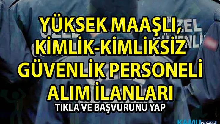 İŞKUR tarafından yüksek maaşlı kimlikli ve kimliksiz olarak güvenlik görevlisi personeli alım ilanları yayınlandı!