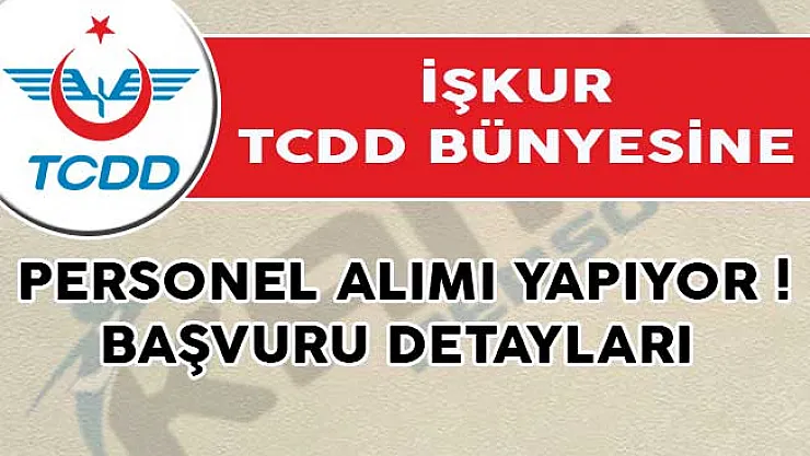 İŞKUR TCDD Bünyesine Personel Alımı Yapıyor! Başvuru Detayları