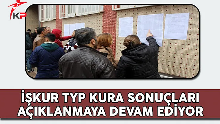 İŞKUR TYP Kura Sonuçları Açıklanmaya Devam Ediyor