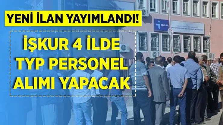İŞKUR TYP sınavsız personel alım ilanını yayımladı! 4 şehirde alım yapılacak!