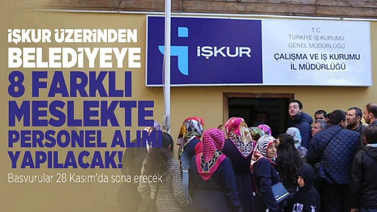 İŞKUR üzerinde belediyeye 8 farklı meslekte personel alımı yapacak! Başvurular 28 Kasım'da sona erecek