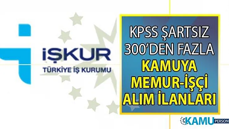 İŞKUR üzerinden 1-30 Ağustos KPSS şartsız personel alımı yapan kamu iş ilanları!