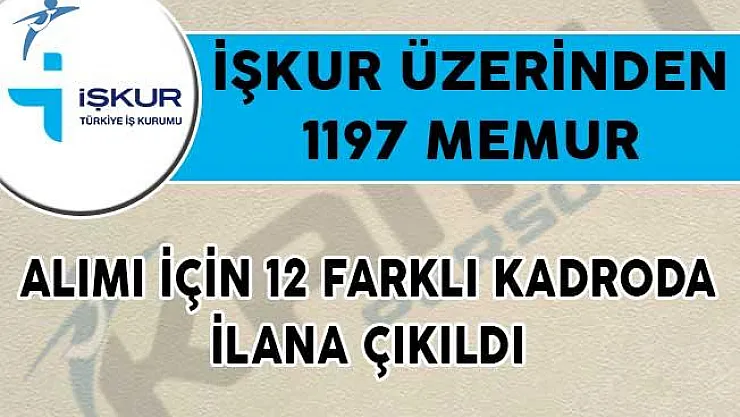 İŞKUR Üzerinden 1197 Memur Alımı İçin 12 Farklı Kadroda İlana Çıkıldı!