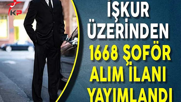 İşkur Üzerinden 1668 Şoför Alım İlanı Yayımlandı!