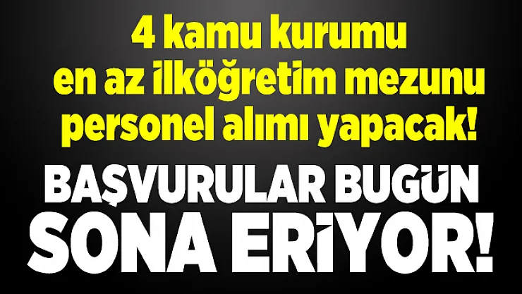 İŞKUR üzerinden 4 kamu kurumu en az ilköğretim mezunu personel alımı yapacak! Başvurular bugün sona eriyor!