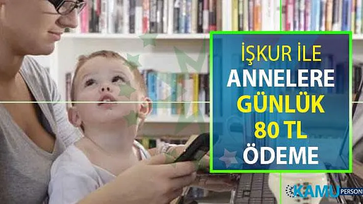 İŞKUR Üzerinden Annelere Günlük 80 TL Ödeme Yapılacak