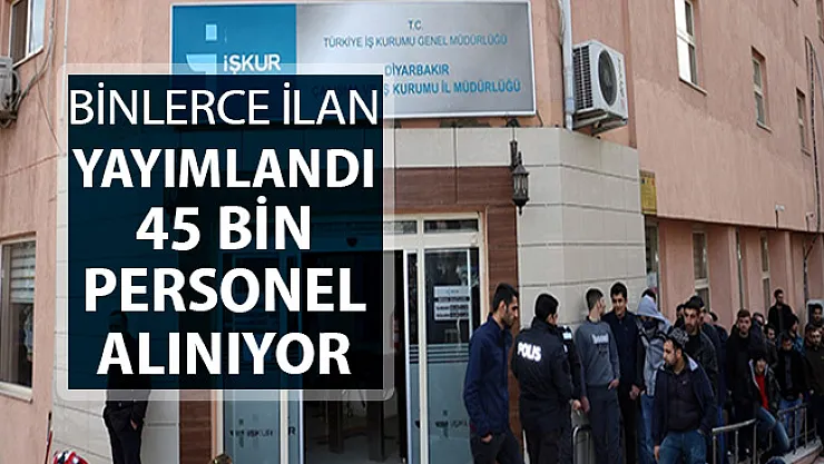 İŞKUR Üzerinden Binlerce İlan Yayımlandı ! 45 Bin Personel Alınıyor