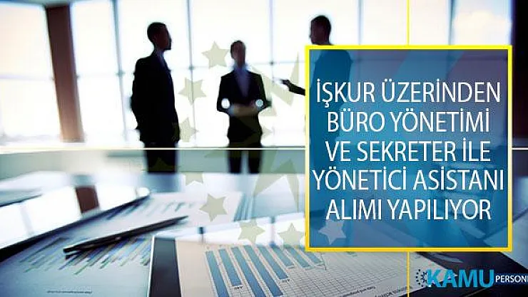 İŞKUR Üzerinden Büro Yönetimi ve Sekreter İle Büro Yönetimi Ve Yönetici Asistanı Alımı İş İlanları Yayımlandı!