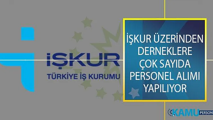 İŞKUR Üzerinden Derneklere Çok Sayıda Personel Alımı Yapılıyor!