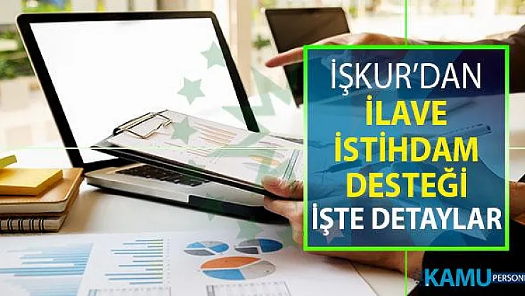 İŞKUR Üzerinden İlave İstihdam Desteği Veriliyor ! Aranan Şartlar ve Detaylar