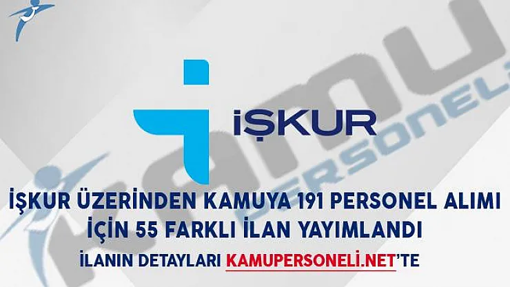 İŞKUR Üzerinden Kamuya 191 Personel Alımı İçin 55 Farklı İlan Yayımlandı!