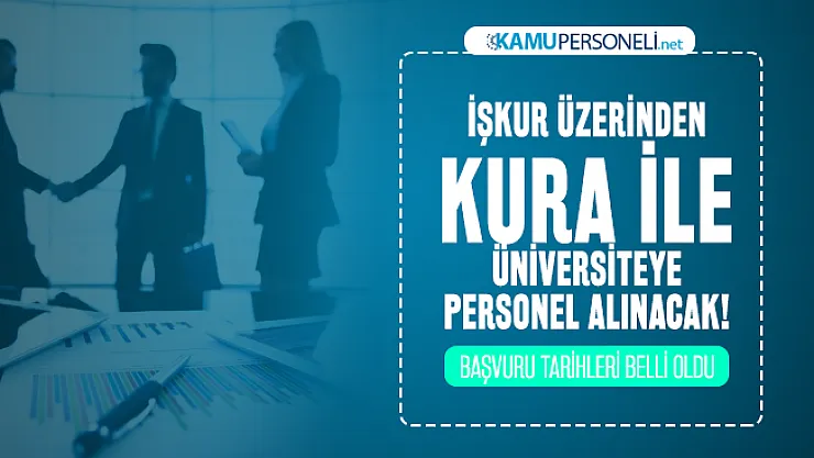 İŞKUR üzerinden kura ile üniversiteye personel alınacak! Başvuru tarihleri belli oldu