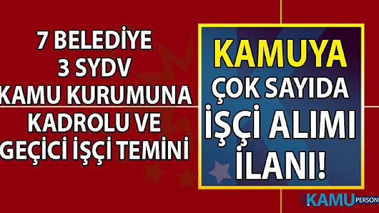 İŞKUR üzerinden ve Şahsen 7 Belediye ve 3 SYDV kamu kurumlarına çok sayıda en az ilkokul mezunu personel alımı için başvuru ilanı yayınladı!