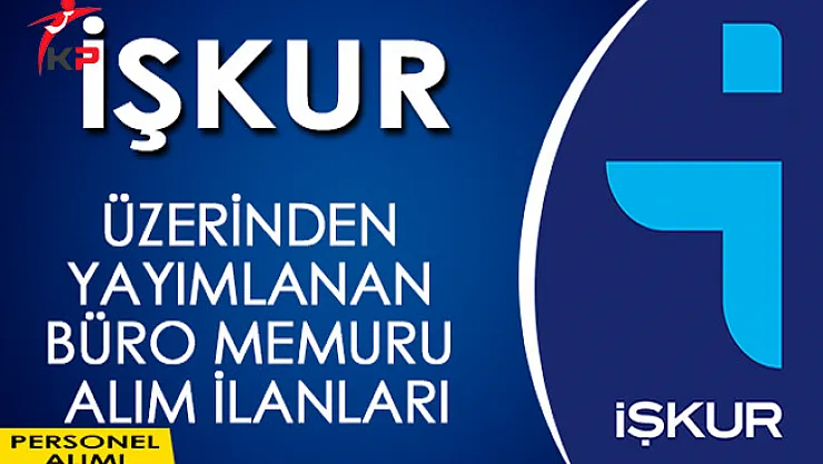 İşkur Üzerinden Yayımlanan 1647 Büro Memuru Alım İlanı