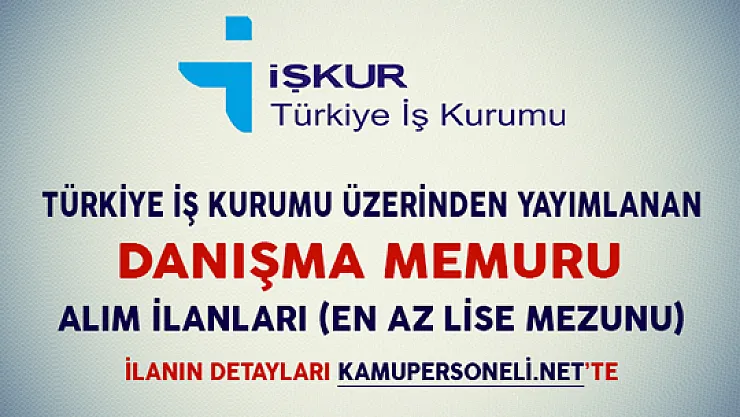 İşkur Üzerinden Yayımlanan Danışma Memuru Alım İlanları