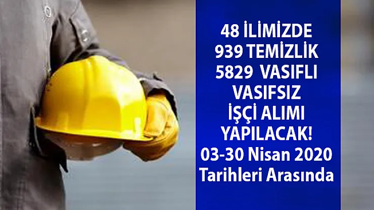 İŞKUR'a online başvuru ile 48 şehirde 939 temizlik personeli ve 5829 işçi alımı yapılacak!