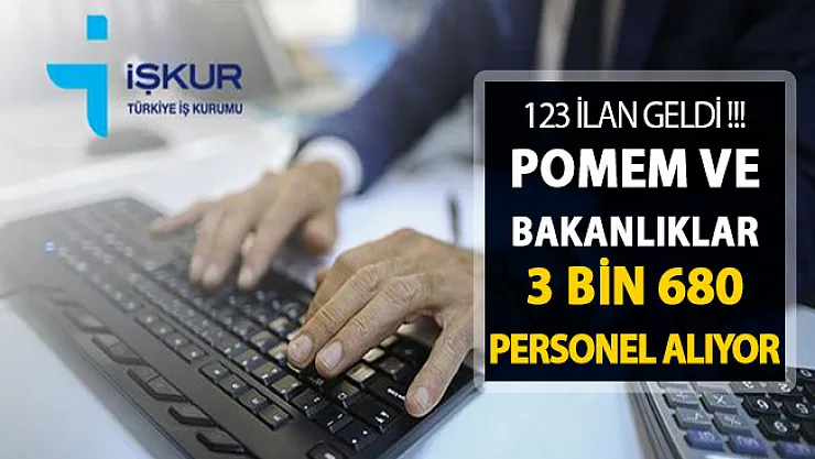 İŞKUR'da 123 İlan Yayımlandı ! POMEM ve Bakanlıklar 3 Bin 680 Kamu Personeli Alımı Yapıyor