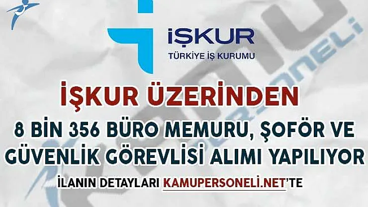 İşkur'da 8 Bin 356 Büro Memuru, Şoför ve Güvenlik Görevlisi Alımı İçin İlan Yayımlandı