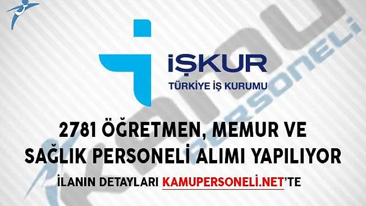 İŞKUR'da Yayımlandı! 2781 Öğretmen, Memur ve Sağlık Personeli Alımı Yapılıyor