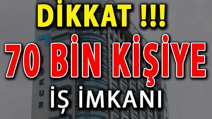 İŞKUR'dan 70 Bin Kişiye İş İmkanı ! İŞKUR İş İlanı