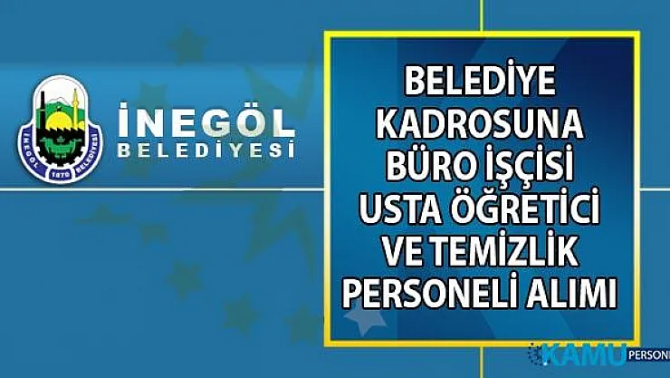 İŞKUR'dan duyuru! İnegöl Belediyesi'ne 25 Eylül tarihine kadar daimi temizlik personeli, büro işçisi ve usta öğretici alımı yapılacaktır!