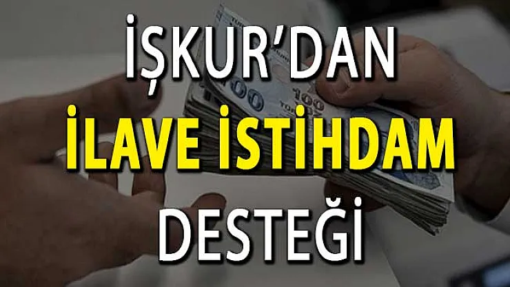 İŞKUR'dan İlave İstihdam Teşviki ! 2 Bin TL'ye Kadar Destek Veriliyor