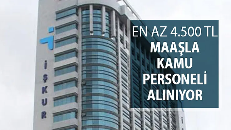 İŞKUR'dan Kamu Personeli Alım İlanı Yayımlandı ! En Az 4 Bin 500 TL Maaş Verilecek