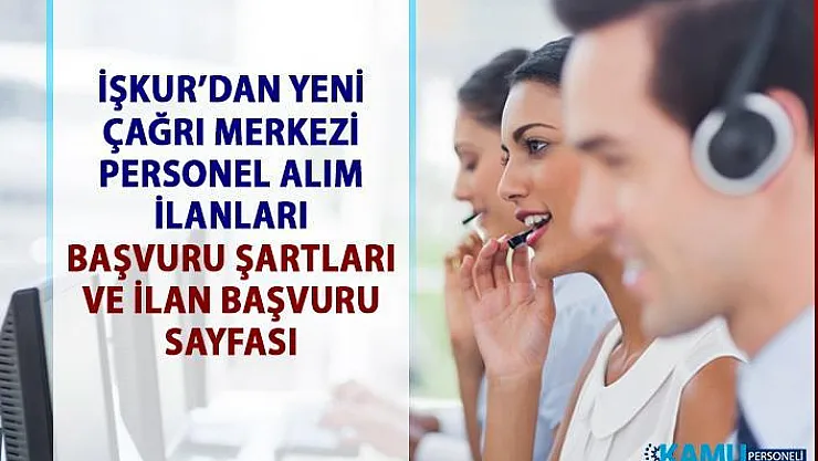 İŞKUR'dan müşteri temsilcisi personel alımı iş ilanları! Çağrı Merkezi elemanı alım ilanları!