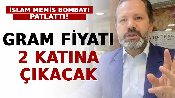 İslam Memiş Bombayı Patlattı! Gram Fiyatı 2 Katına Çıkacak
