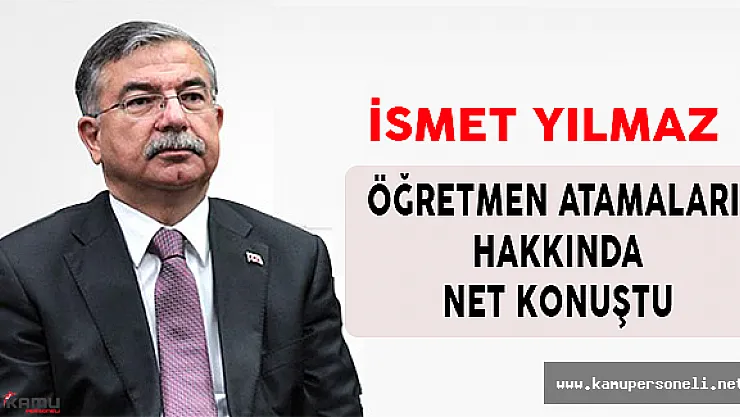 İsmet YILMAZ 'Öğretmen Atamaları' Hakkında Net Konuştu