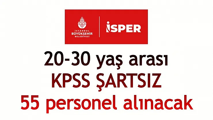 İSPER AŞ. bünyesine KPSS ŞARTSIZ 55 personel alımı yapılacak