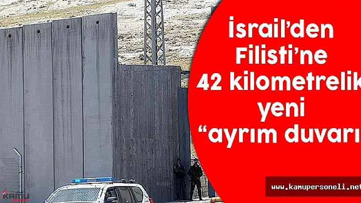 İsrail'den Filistin'e 42 Kilometrelik Ayrım Duvarı