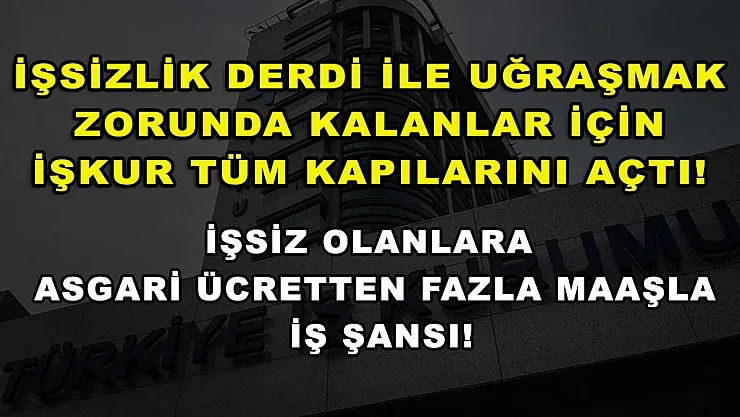 İşsizlik derdi ile uğraşmak zorunda kalanlar için İŞKUR tüm kapılarını açtı! İşsiz olanlara asgari ücretten fazla maaşla iş şansı!