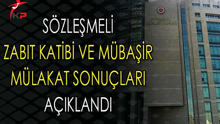 İstanbul Adliyesi Sözleşmeli Zabıt Katibi ve Mübaşir Alımı Mülakat Sonuçları Açıklandı