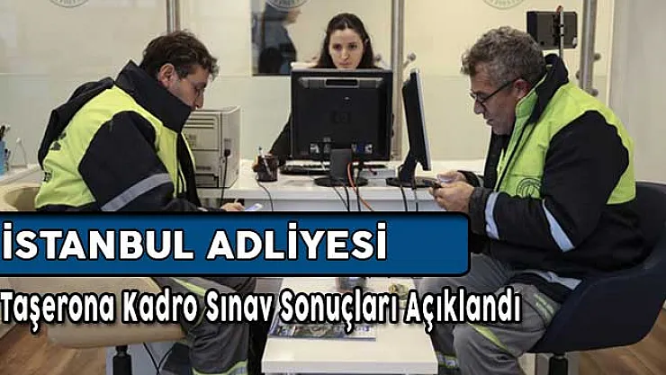 İstanbul Adliyesi Taşerona Kadro Sınav Sonuçları Açıklandı